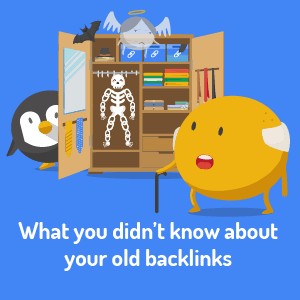 What you didn't know about your old backlinks