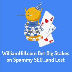 WilliamHill.com Bet Big Stakes on Spammy SEO…and Lost