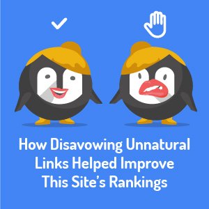 How Disavowing Unnatural Links Helped Improve
