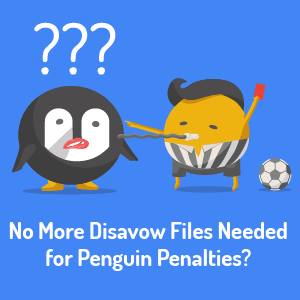 no-more-disavow-files-needed-for-penguin-penalties